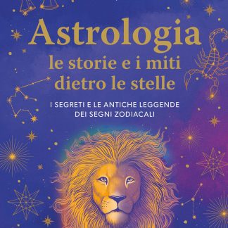 ASTROLOGIA. LE STORIE DIETRO LE STELLE