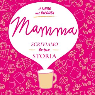 MAMMA, SCRIVIAMO LA TUA STORIA