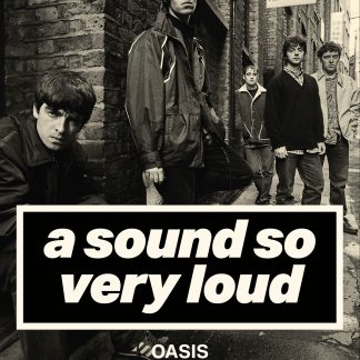 A Sound So Very Loud. Oasis. Le storie dietro le canzoni