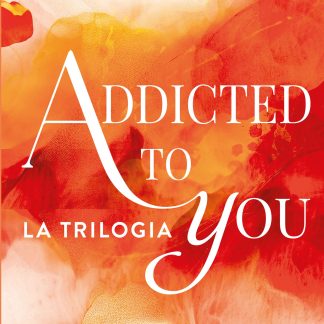 Addicted to you – La trilogia