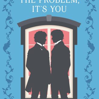 You’re the problem, it’s you